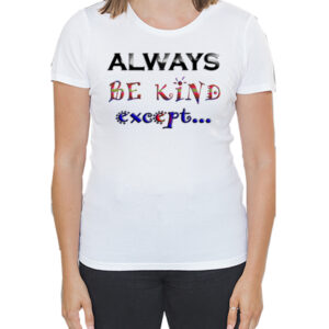 Always be kind except...