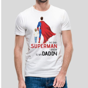 The only superman i know is my DADDY